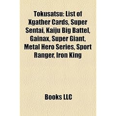Tokusatsu: List of Xgather Cards, Super Sentai, Kaiju Big Battel, Gainax, Super Giant, Metal Hero Series, Sport Ranger, Iron King