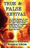 TRUE & FALSE REVIVAL.. An Insider's Warning.. Are Todd Bentley & the Florida Healing Revival for real? What about Gold Dust & Laughing Revivals? How do we tell the false from the true?