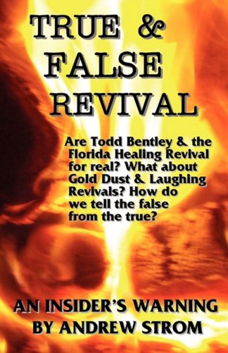 TRUE & FALSE REVIVAL.. An Insider's Warning.. Are Todd Bentley & the Florida Healing Revival for real? What about Gold Dust & Laughing Revivals? How do we tell the false from the true?