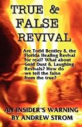 TRUE & FALSE REVIVAL.. An Insider's Warning.. Are Todd Bentley & the Florida Healing Revival for real? What about Gold Dust & Laughing Revivals? How do we tell the false from the true?