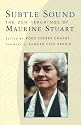 Subtle Sound: The Zen Teachings of Maurine Stuart