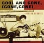 Cool and Gone (Gone, Gone)
