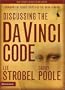 Discussing the Da Vinci Code Discussion Guide: Examining the Issues Raised by the Book and Movie