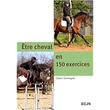 Etre cheval en 150 exercicespar Didier Lavergne