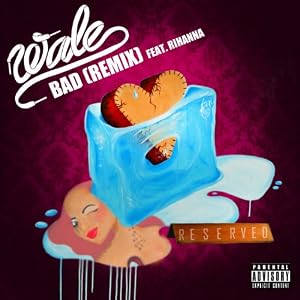  Wale | Format: MP3 Music  From the Album: Bad (Remix) [feat. Rihanna] [Explicit] (2) Release Date: June 3, 2013   Download:  $1.29