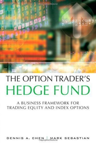 The Option Trader's Hedge Fund: A Business Framework for Trading Equity and Index Options by Dennis A. Chen Published by FT Press 1st (first) edition (2012) Hardcover