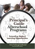 The Principals Guide to Afterschool Programs, K-8: Extending Student Learning Opportunities