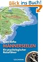 M�nnerseelen: Ein psychologischer Reisef�hrer