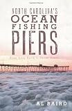 North Carolina s Ocean Fishing Piers: From Kitty Hawk to Sunset Beach
