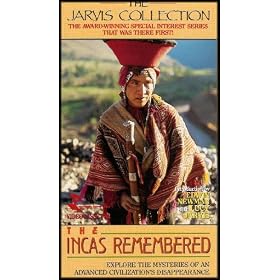 The Incas Remembered: Explore the Mysteries of an Advanced Civilization's Disappearance