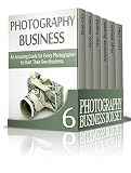 Photography Business Box Set: Amazing Guide on How to Master Photography and Start Your Own Business (Photography business, business photography books, starting photography business)