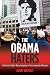 The Obama Haters: Behind the Right-Wing Campaign of Lies, Innuendo & Racism