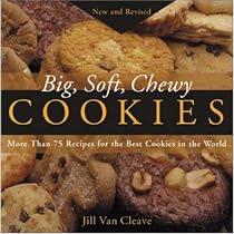 Big, Soft, Chewy Cookies: More Than 75 Recipes for the Best Cookies in the World