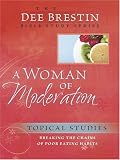 A Woman of Moderation: Breaking the Chains of Poor Eating Habits (Dee Brestin's Series)