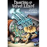 dancing with the velvet lizard the collected stories of bruce golden