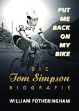  : Put me back on my bike - Die Tom-Simpson-Biografie