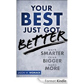 Your Best Just Got Better: Work Smarter, Think Bigger, Make More