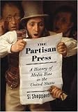 The Partisan Press: A History of Media Bias in the United States