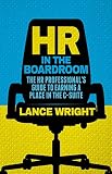 HR in the boardroom : the HR professional's guide to earning a place in the C-suite