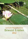 Produkt-Bild: Bewusst Erleben - Kalender f&uuml;r 2012: Wochenkalender / Planer