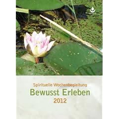 Bewusst Erleben - Kalender f�r 2012: Wochenkalender / Planer
