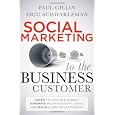 Social Marketing to the Business Customer: Listen to Your B2B Market, Generate Major Account Leads, and Build Client Relationships