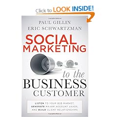 Social Marketing to the Business Customer: Listen to Your B2B Market, Generate Major Account Leads, and Build Client Relationships