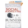 Social Marketing to the Business Customer: Listen to Your B2B Market, Generate Major Account Leads, and Build Client Relationships