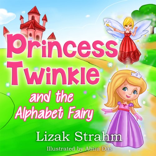 Princess Twinkle And The Alphabet Fairy: A Kid's Picture Book Ages 4 8 (Fun bedtime stories for children 1)