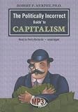 The Politically Incorrect Guide to Capitalism