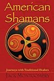 American Shamans: Journeys with Traditional Healers