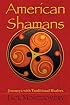 American Shamans: Journeys with Traditional Healers