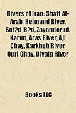 Rivers of Iran: Shatt Al-Arab, Helmand River, Sef D-R D, Zayanderud, Karun, Aras River, Aji Chay, Karkheh River, Quri Chay, Diyala Riv-