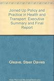 Joined up policy and practice in health and transport : executive summary and final report
