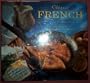 Classic French: Delicious Regional Recipes from France (Classic Cooking Series)