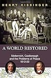A World Restored: Metternich, Castlereagh and the Problems of Peace, 1812-22