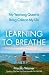 Learning to Breathe: My Yearlong Quest to Bring Calm to My Life