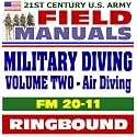 21st Century U.S. Army Field Manuals: Military Diving, FM 20-11, Volume 2, Air Diving Operations, Scuba, Surface-Supplied, Air Decompression, Ice and Cold Operations (Ringbound)