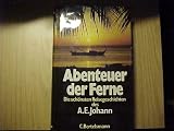 Abenteuer der Ferne. Die sch�nsten Reisegeschichten des A. E. Johann