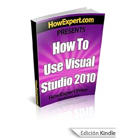 How To Use Visual Studio 2010 - Your Step-By-Step Guide To Using Visual Studio 2010