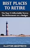 Best Places to Retire: The Top 15 Affordable Towns for Retirement on a Budget (Retirement Books)