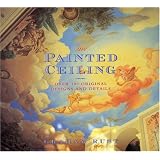 The Painted Ceiling: Over 100 Original Designs and Details