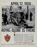 CHELSEA, MASSACHSETTS, APRIL 12, 1908 ... ROYAL-GLOBE IS THERE. The minor fire on Summer Street is quickly brought under control. Chief Spencer's men begin to roll up their hoses when, suddenly, a building two blocks away bursts into flames. Wind has carried the sparks, and now it sows those terrible seeds from roof to roof. Soon a great wall of fire rolls unchecked over 500 acres of Chelsea, Massachusetts, generating heat so intense it buckles pavements and wrecks fire-fighting equipment. In addition to the courage of its citizens, insurance played a vital role in the recovery and reconstruction of Chelsea. History records that the largest total insurance was made by companies of the Royal-Globe Insurance Group. ..... 1960 Royal-Globe Insurance Group Ad, A5151.