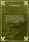 Du Chancre Produit Par La Contagion Des Accidents Secondaires De La Syphilis: Suivi D'une Nouvelle Ã?tude Sur Les Moyens PrÃ©servatifs Des Maladies . Doctrine Syphilographique (French Edition)