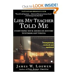 Click here to buy Lies My Teacher Told Me: Everything Your American History Textbook Got Wrong by James W. Loewen.