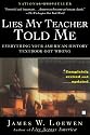 Lies My Teacher Told Me: Everything Your American History Textbook Got Wrong