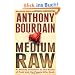 Medium Raw: A Bloody Valentine to the World of Food and the People Who Cook