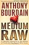 Medium Raw: A Bloody Valentine to the World of Food and the People Who Cook