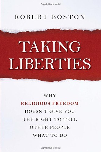 Taking Liberties: Why Religious Freedom Doesn't Give You the Right to Tell Other People What to Do