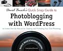 David Busch's Quick Snap Guide to Photoblogging with WordPress: An Instant Start-Up Manual for Creating and Promoting Your Own Photoblog